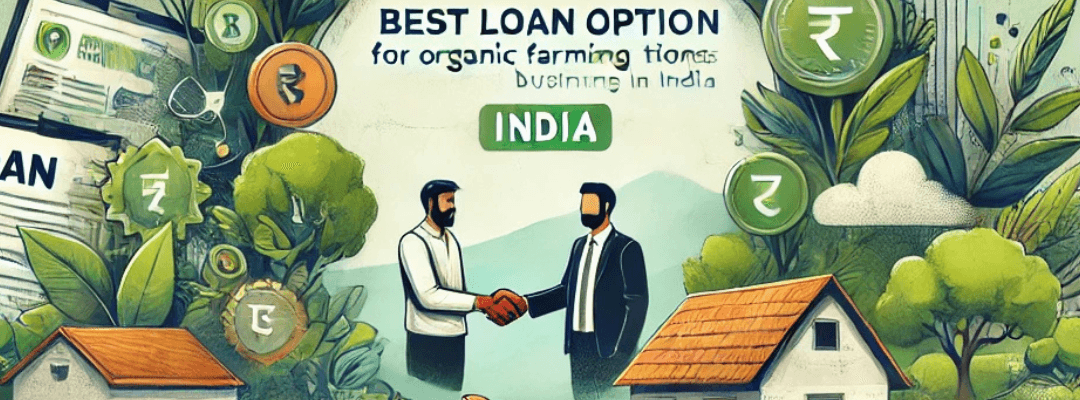 Best Loan Options for Organic Farming Business in India