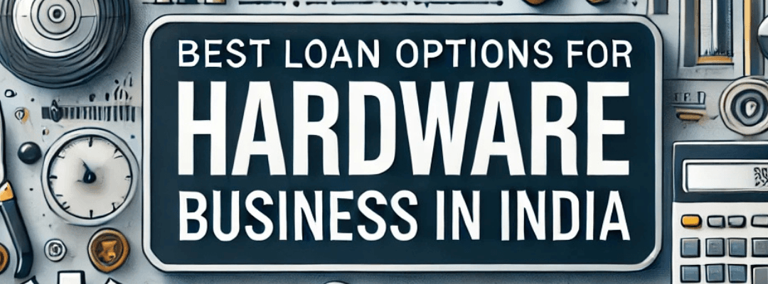Best Loan Options for Hardware Business in India